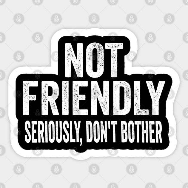 Not Friendly, Seriously, Don't Bother funny sarcastic design Sticker by Luxinda